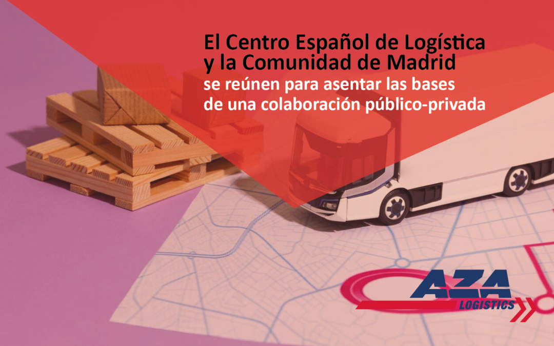 El Centro Español de Logística y la Comunidad de Madrid se reúnen para asentar unas bases de colaboración